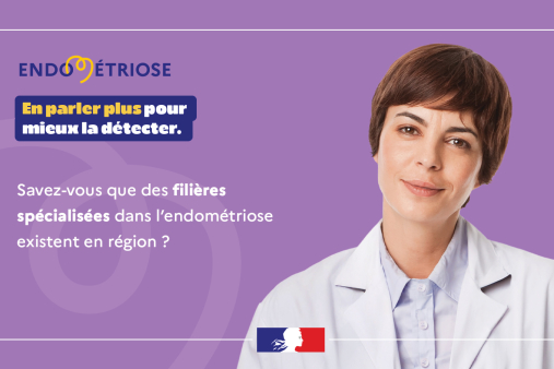 Endométriose - En parler plus pour mieux la détecter. Savez-vous que des filières spécialisées dans l'endométriose existent en région ?